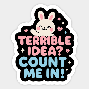 Terrible Idea? Count Me In! Funny Bunny Graphic Gift Sticker